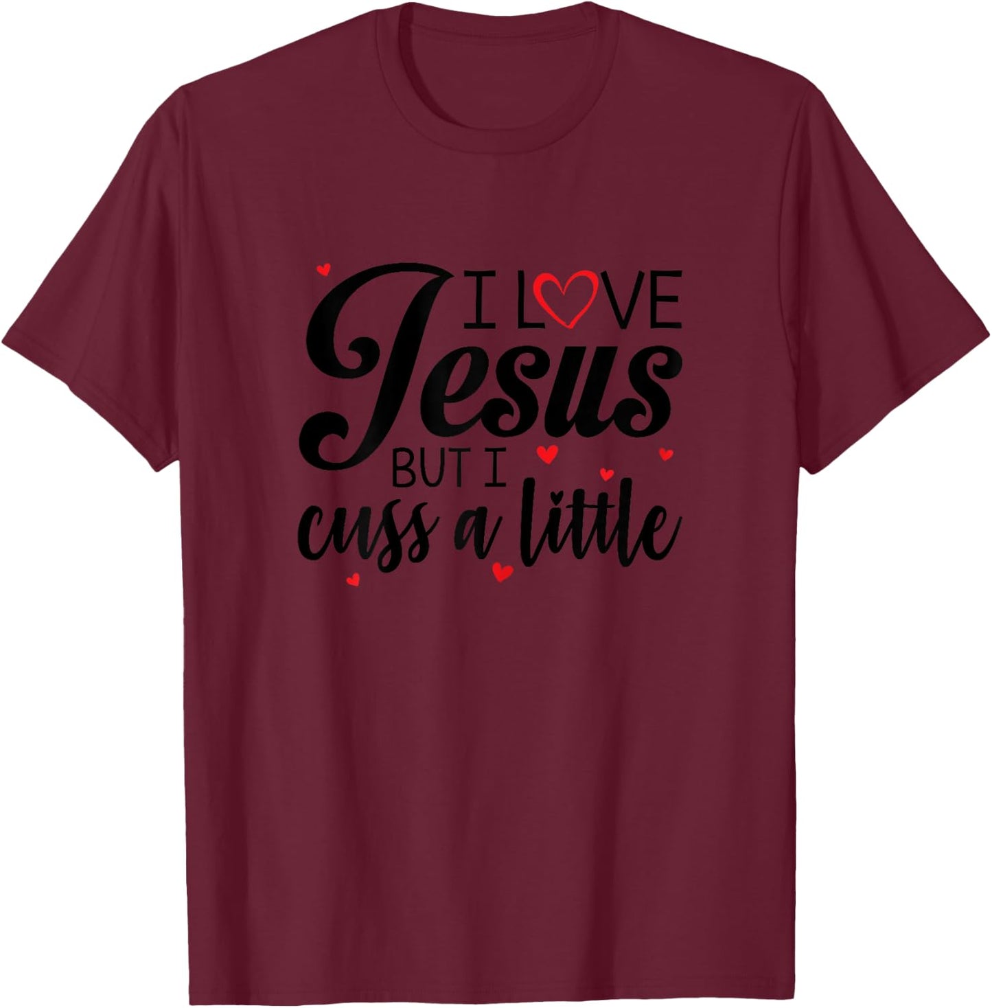 I Love Jesus But I Cuss A Little Funny Women T-Shirt - T-Shirt | Maroon
