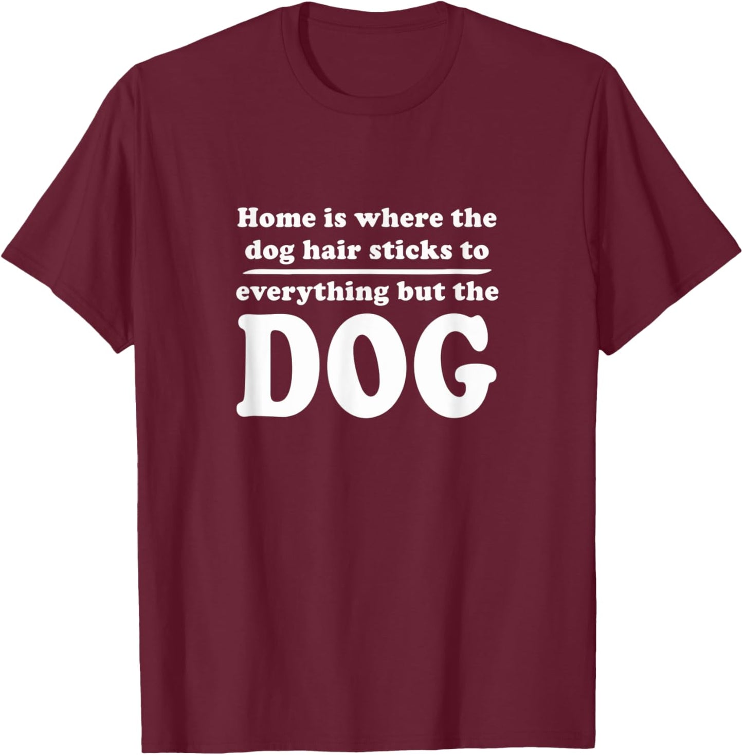 Home is where the dog hair sticks to everything but the dog Women Kids T-Shirt - T-Shirt | Maroon