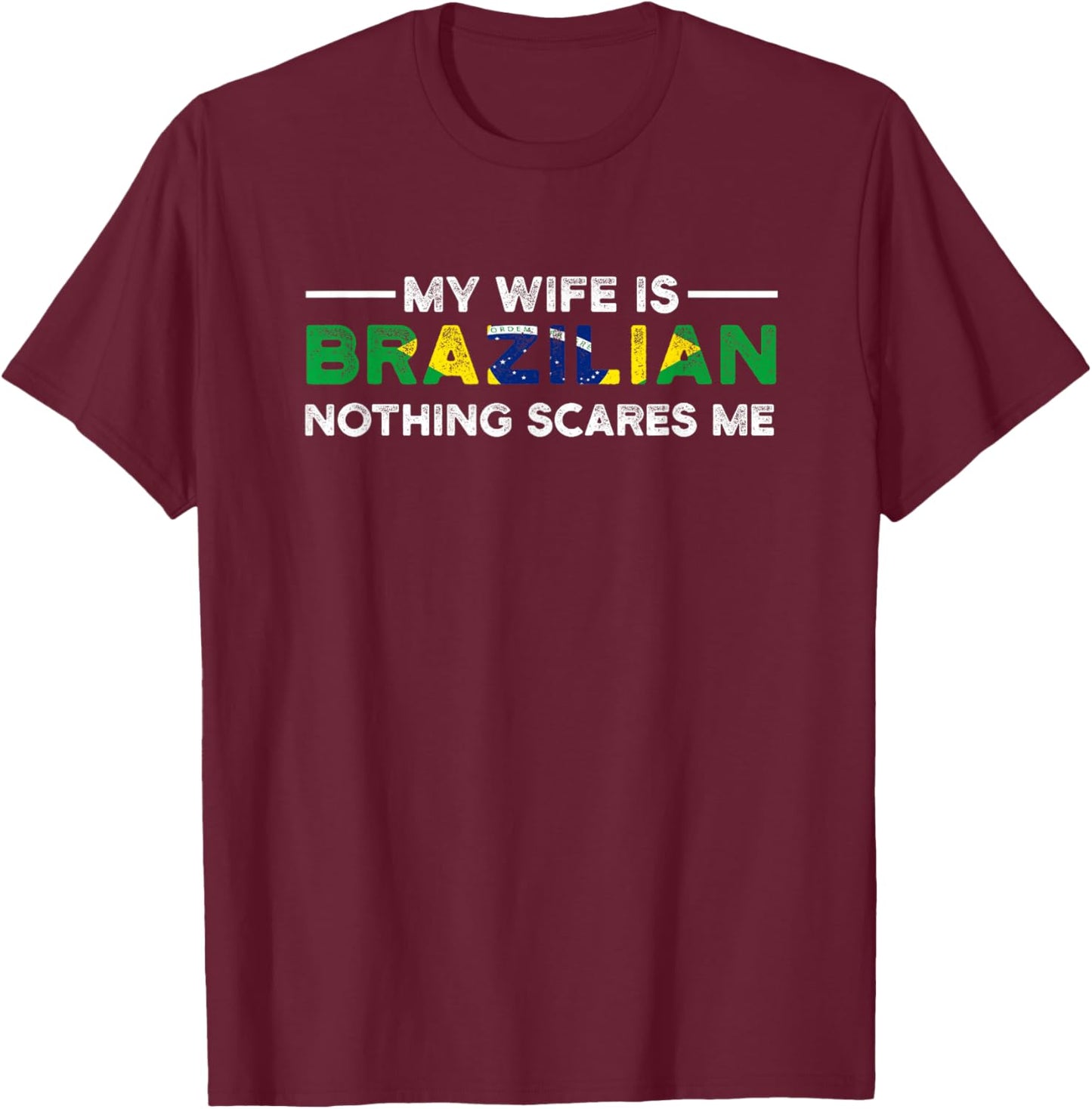 my wife is brazilian nothing scares me Brazil T-Shirt - T-Shirt | Maroon