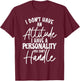 I Don't Have Attitude I've Got A Personality You Cant Handle , Small, Black T-Shirt - T-Shirt | Maroon