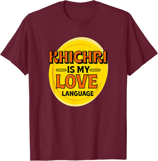 Khichri is My Love Language Indian Food Foodie Khichdi T-Shirt - T-Shirt | Maroon