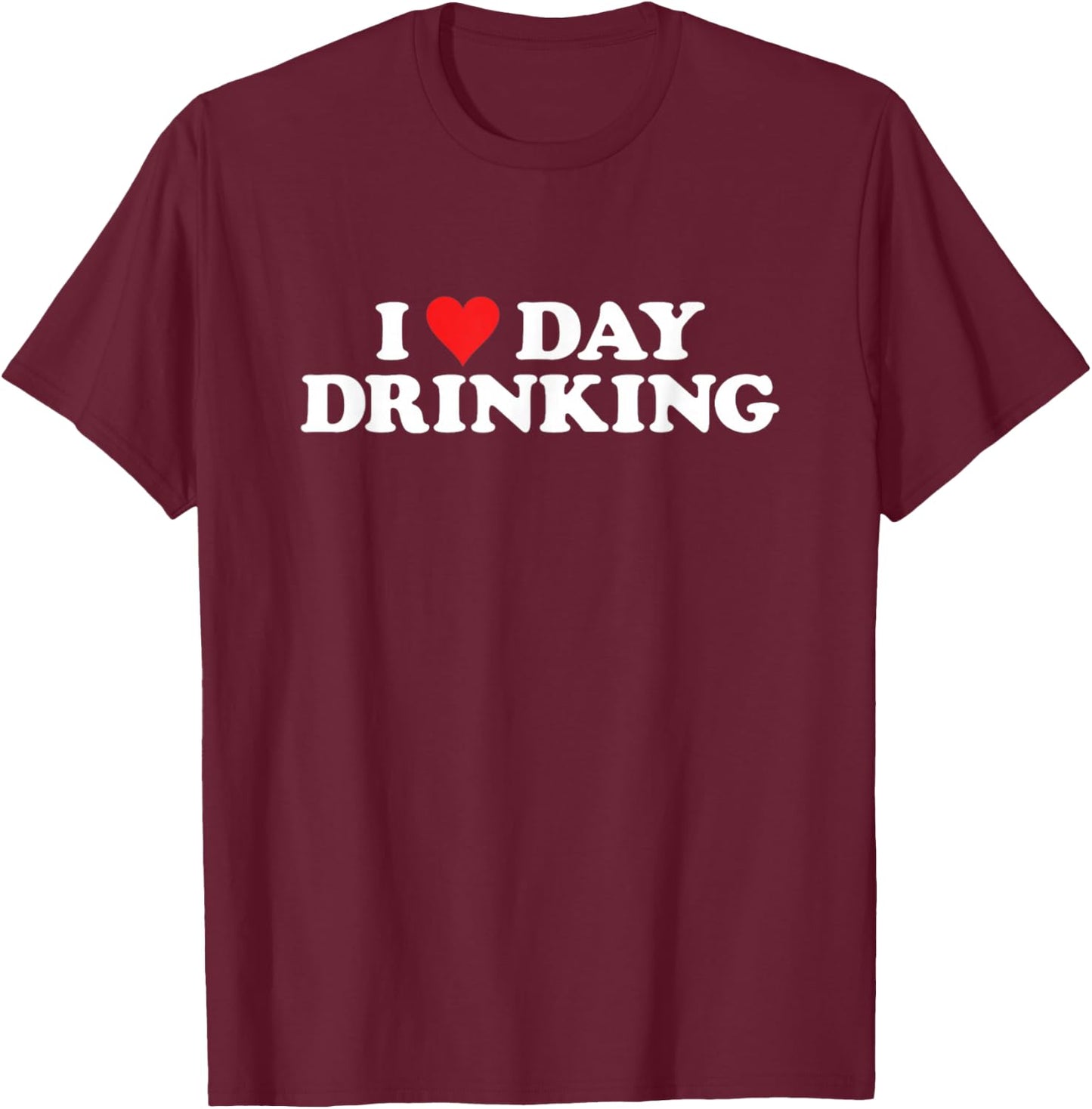 I Love Day Drinking Heart T-Shirt - T-Shirt | Maroon