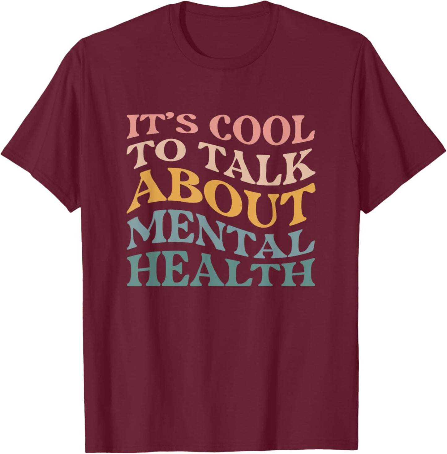 Mental Health Awareness Its Cool To Talk About Mental Health T-Shirt - T-Shirt | Maroon