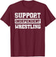 Support Independent Wrestling Fan Smark Funny T-Shirt - T-Shirt | Maroon