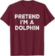 Pretend I'm A Dolphin Lazy Halloween Costume T-Shirt - T-Shirt | Maroon