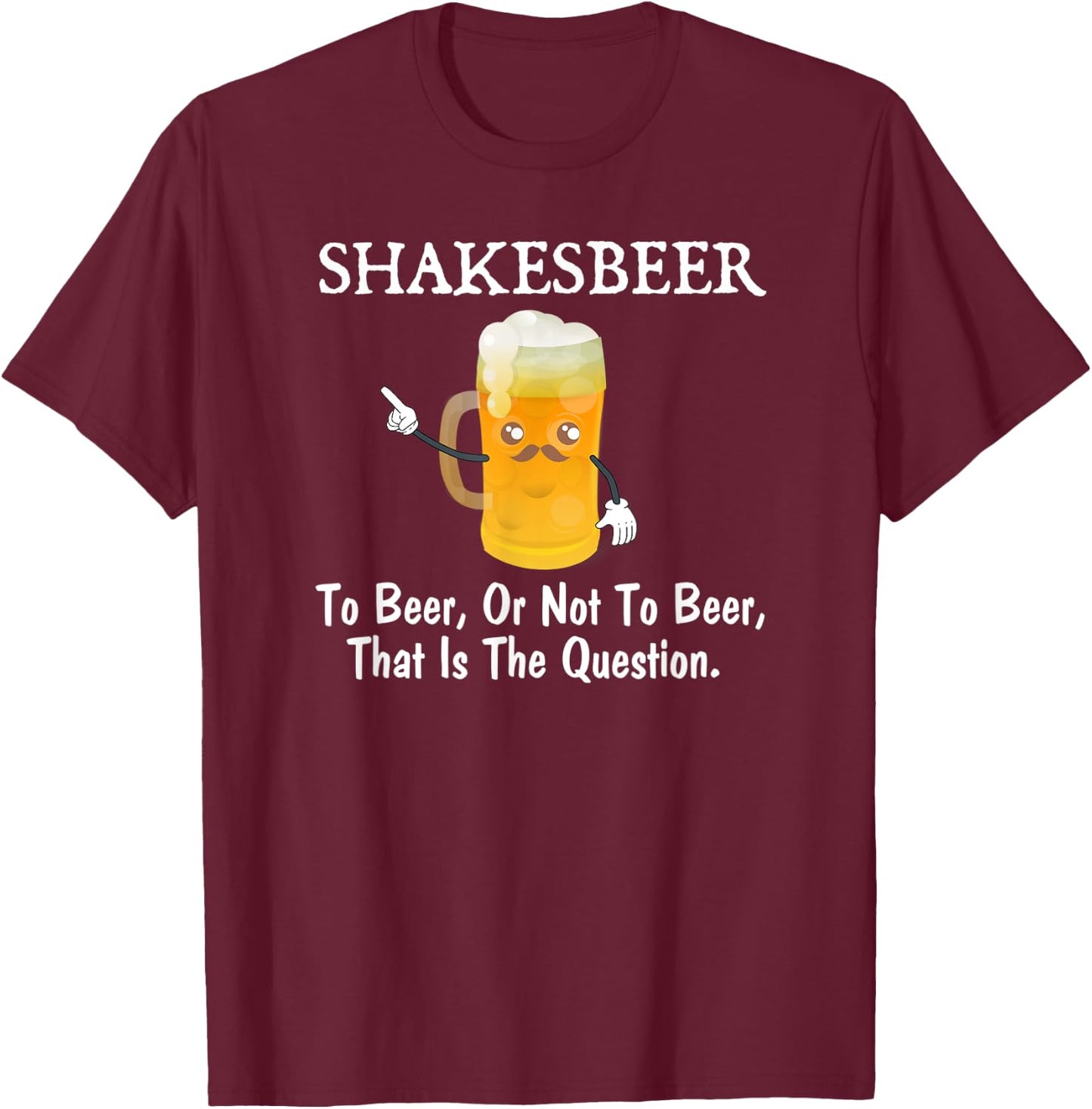 To Beer, Or Not To Beer Funny Drinkers Joke Pun T-Shirt - T-Shirt | Maroon