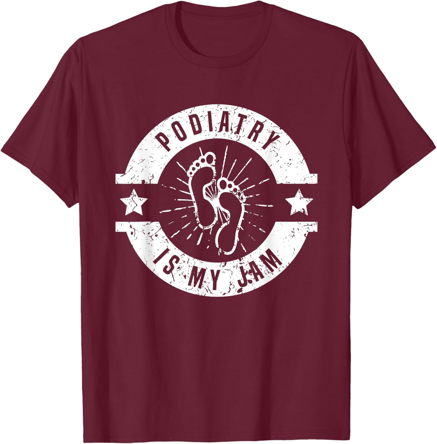 Podiatry Is My Jam | Foot Doctor | Podiatrist T-Shirt - T-Shirt | Maroon