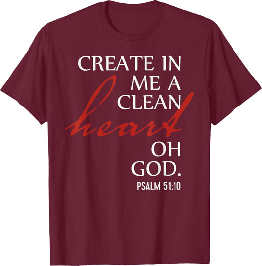 Create in Me a Clean Heart Oh God, Psalm 51 10 T-Shirt - T-Shirt | Maroon