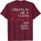 Create in Me a Clean Heart Oh God, Psalm 51 10 T-Shirt - T-Shirt | Maroon