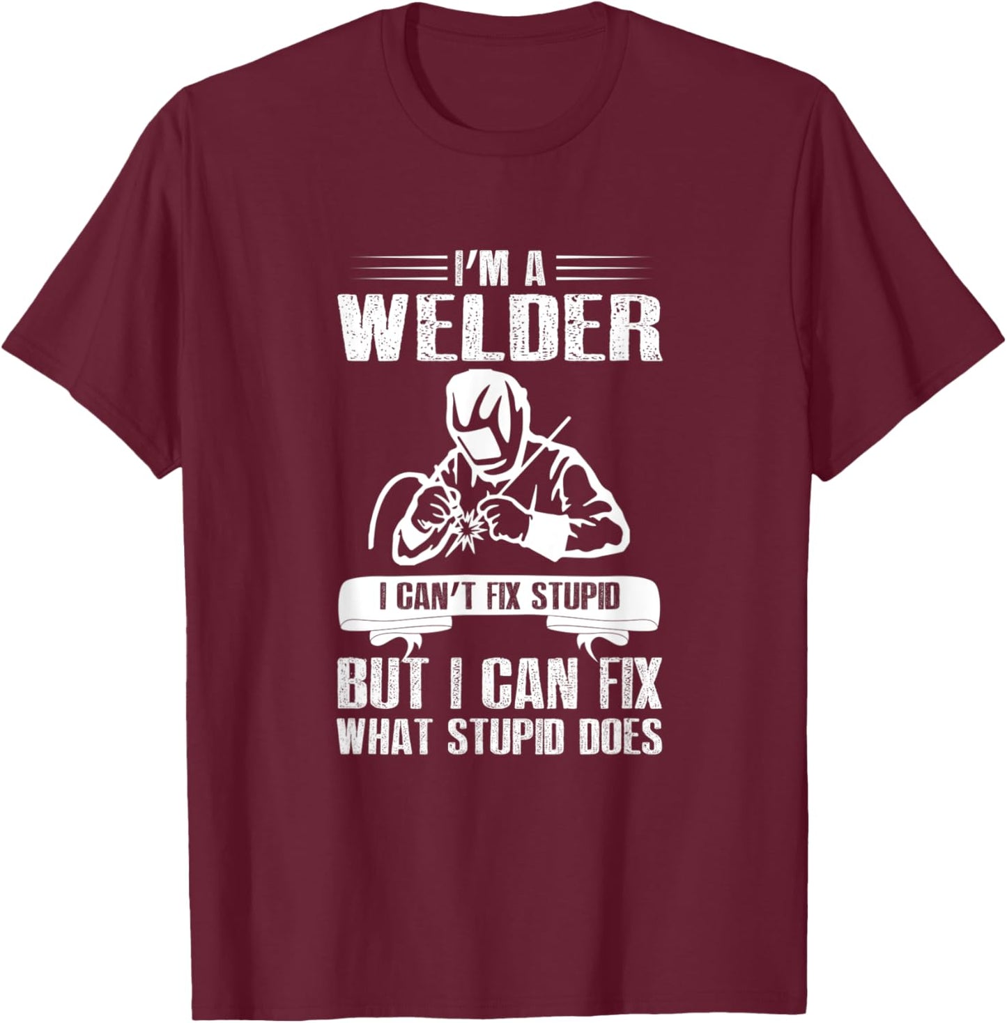 Welder Funny Saying Welding T-Shirt - T-Shirt | Maroon