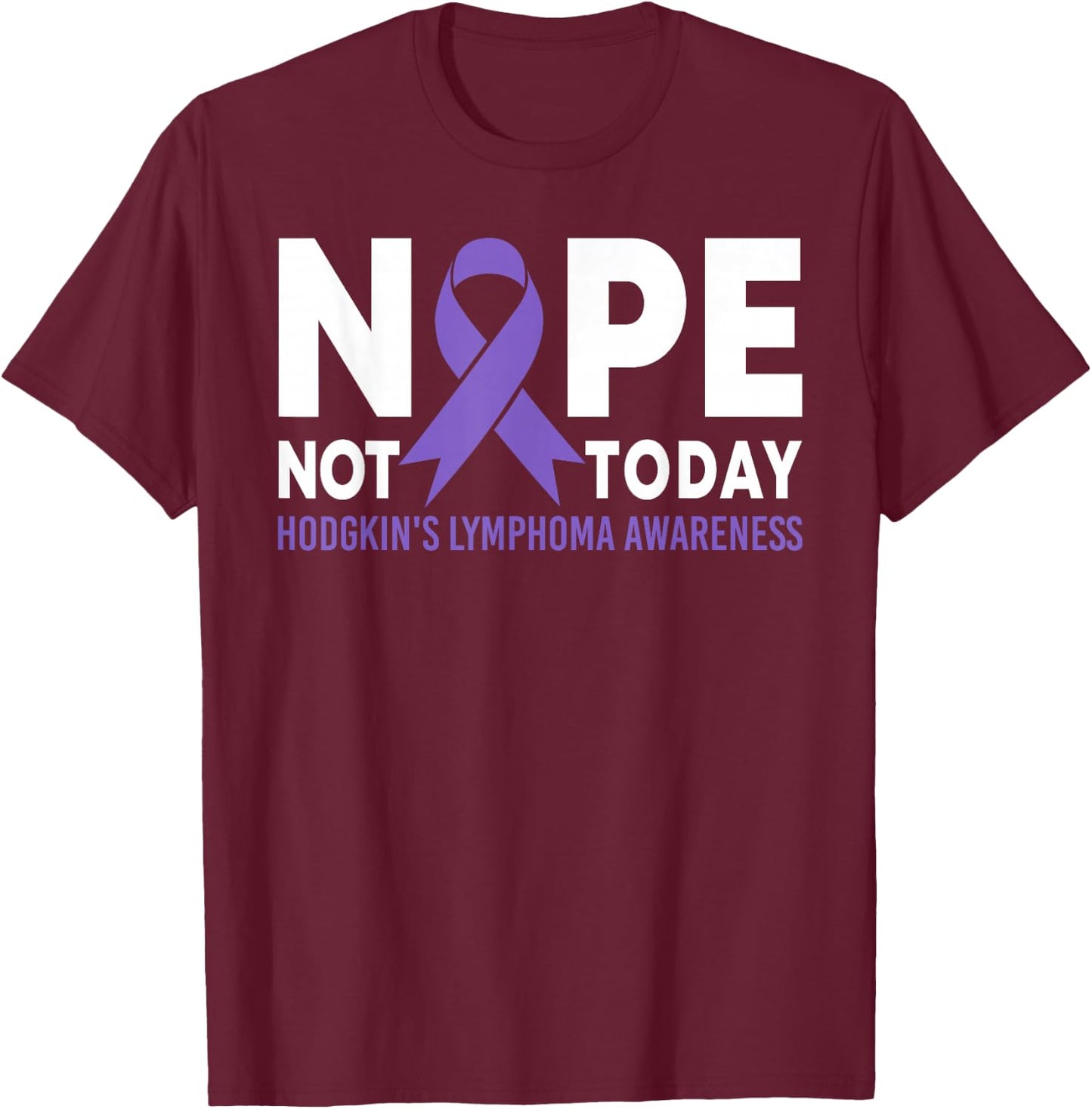 Nope Not Today Hodgkin's Lymphoma Cancer Awareness Ribbon T-Shirt - T-Shirt | Maroon