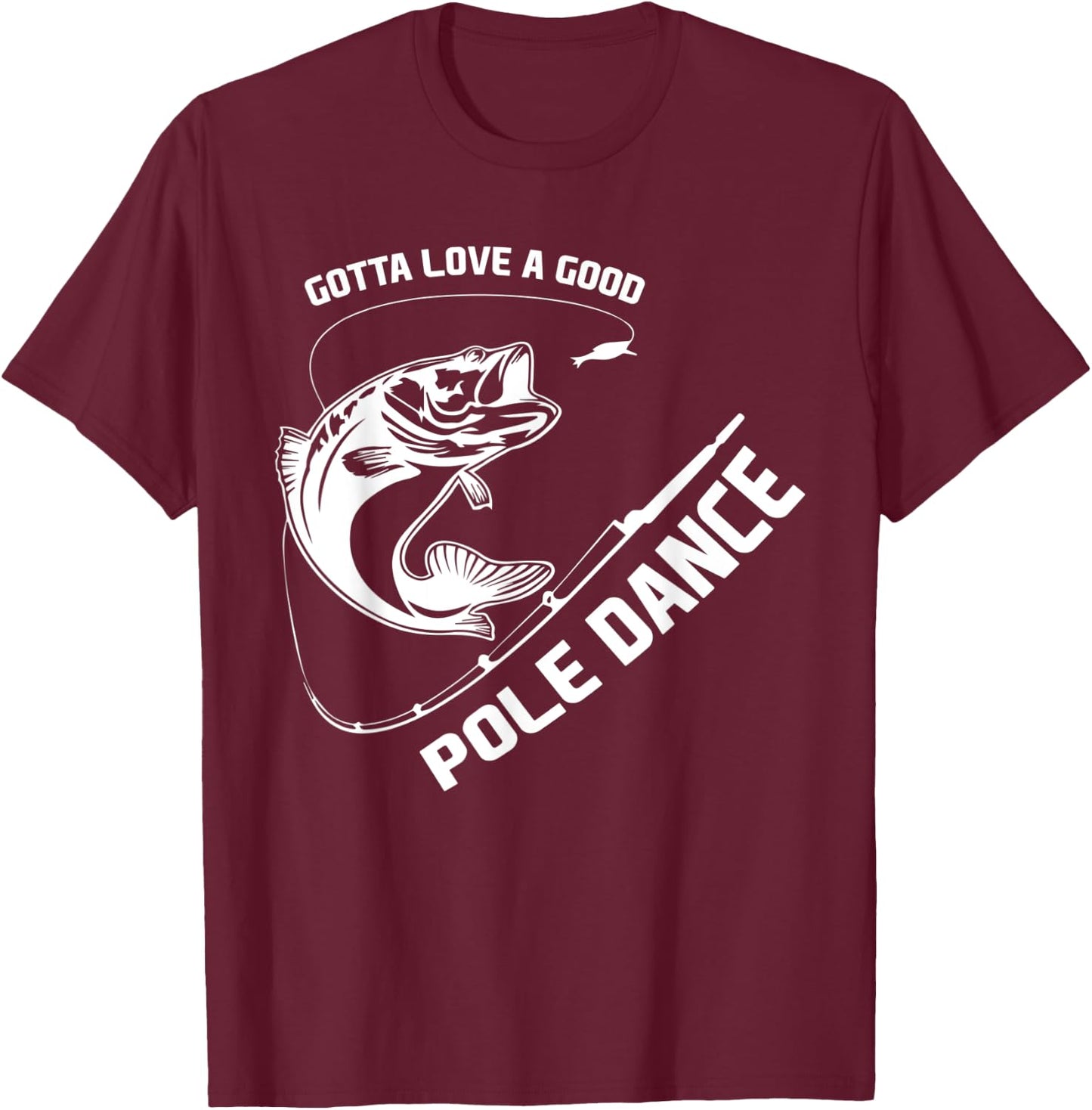 Love A Good Pole Dance Fishing T-Shirt - T-Shirt | Maroon
