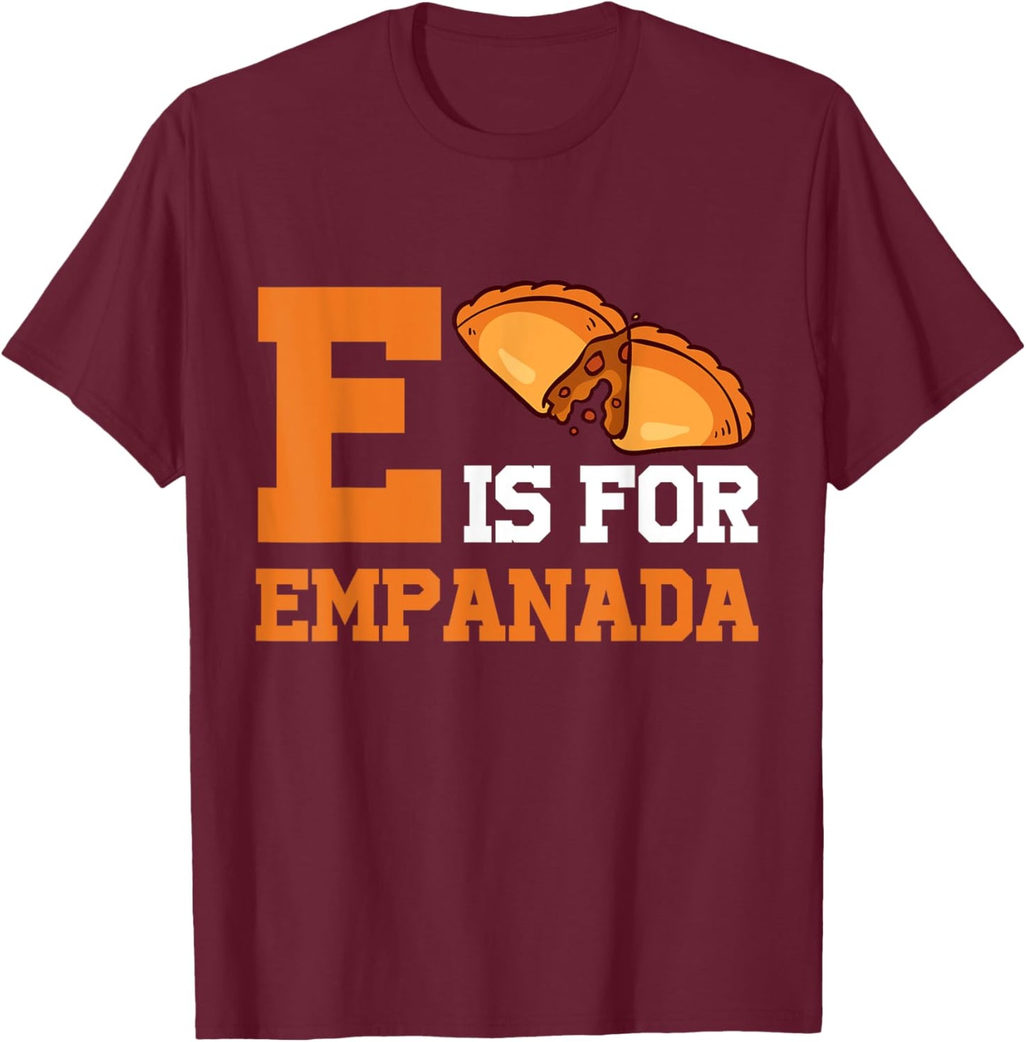 E Is For Empanada Hispanic Food Latin American Cuisine T-Shirt - T-Shirt | Maroon