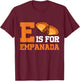 E Is For Empanada Hispanic Food Latin American Cuisine T-Shirt - T-Shirt | Maroon