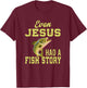 Even Jesus Had A Fish Story Jesus T-Shirt - T-Shirt | Maroon