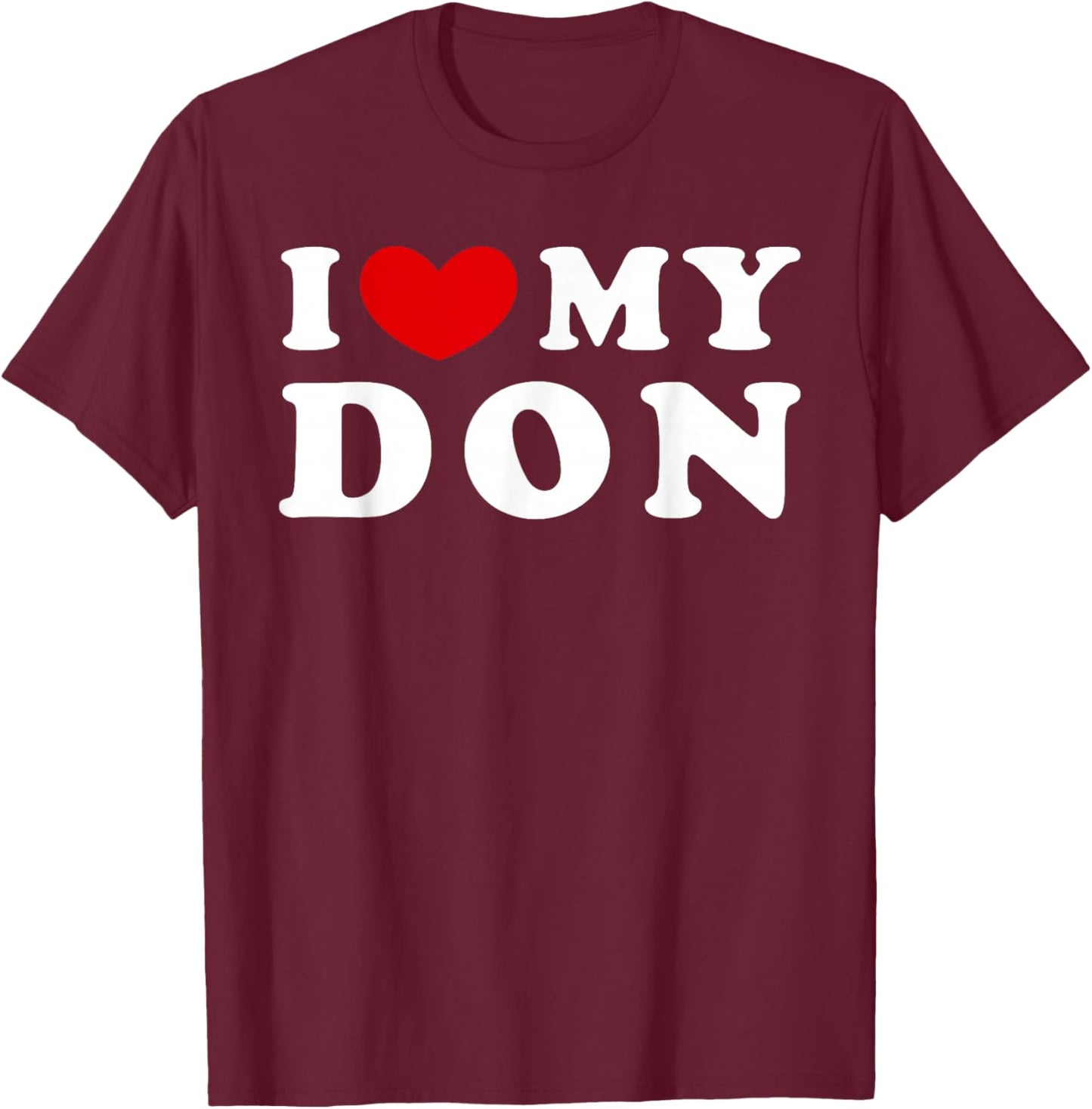 I Love My Don, I Heart My Don T-Shirt - T-Shirt | Maroon