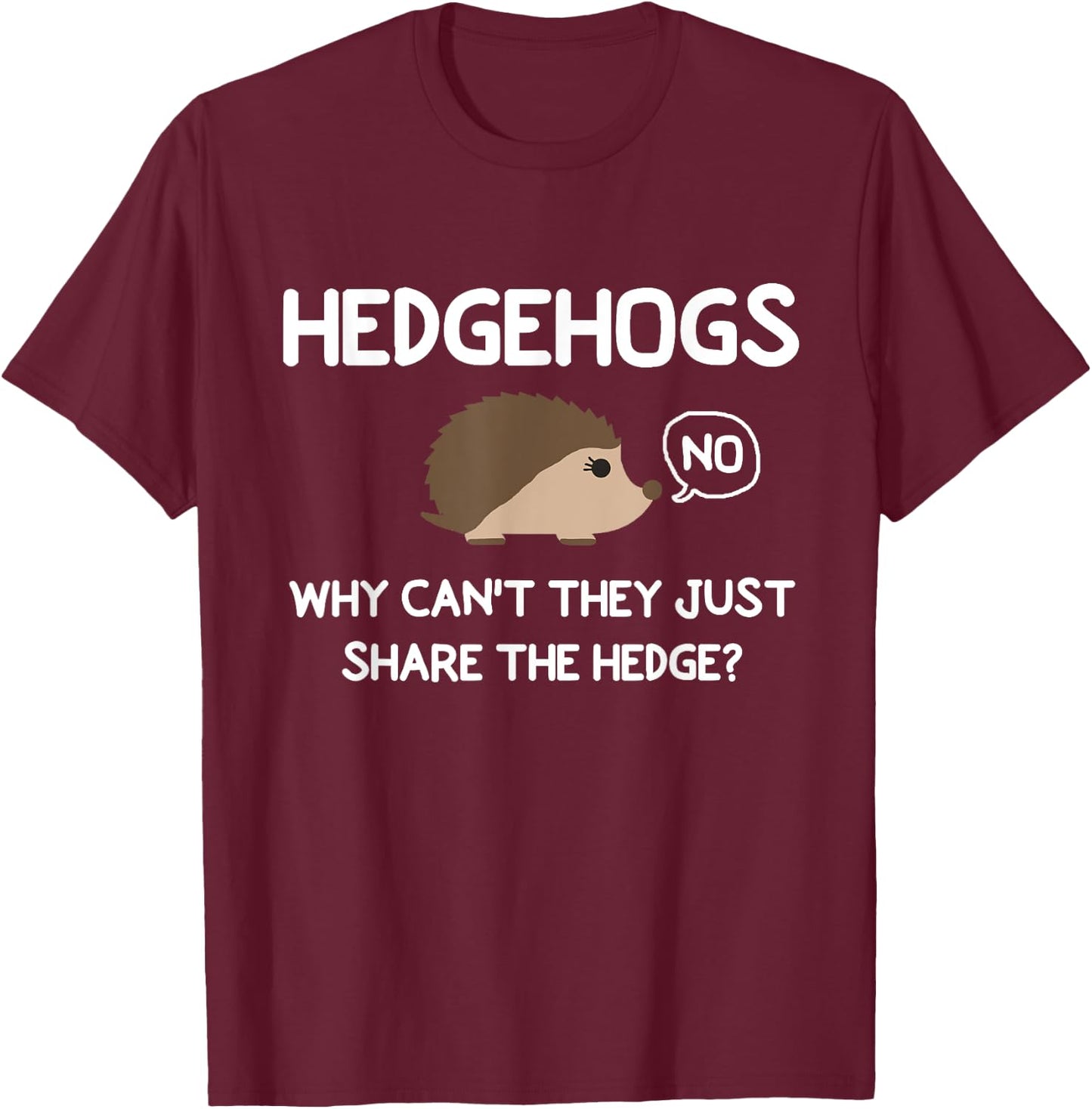 Funny, HedgeHogs Why Can't They Just Share The Hedge T-Shirt - T-Shirt | Maroon