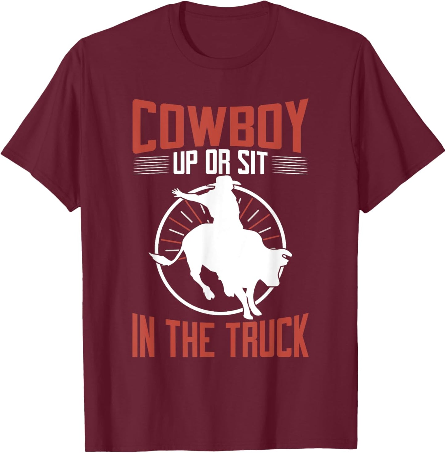 Cowboy up or sit in the Truck Bull Riding T-Shirt - T-Shirt | Maroon