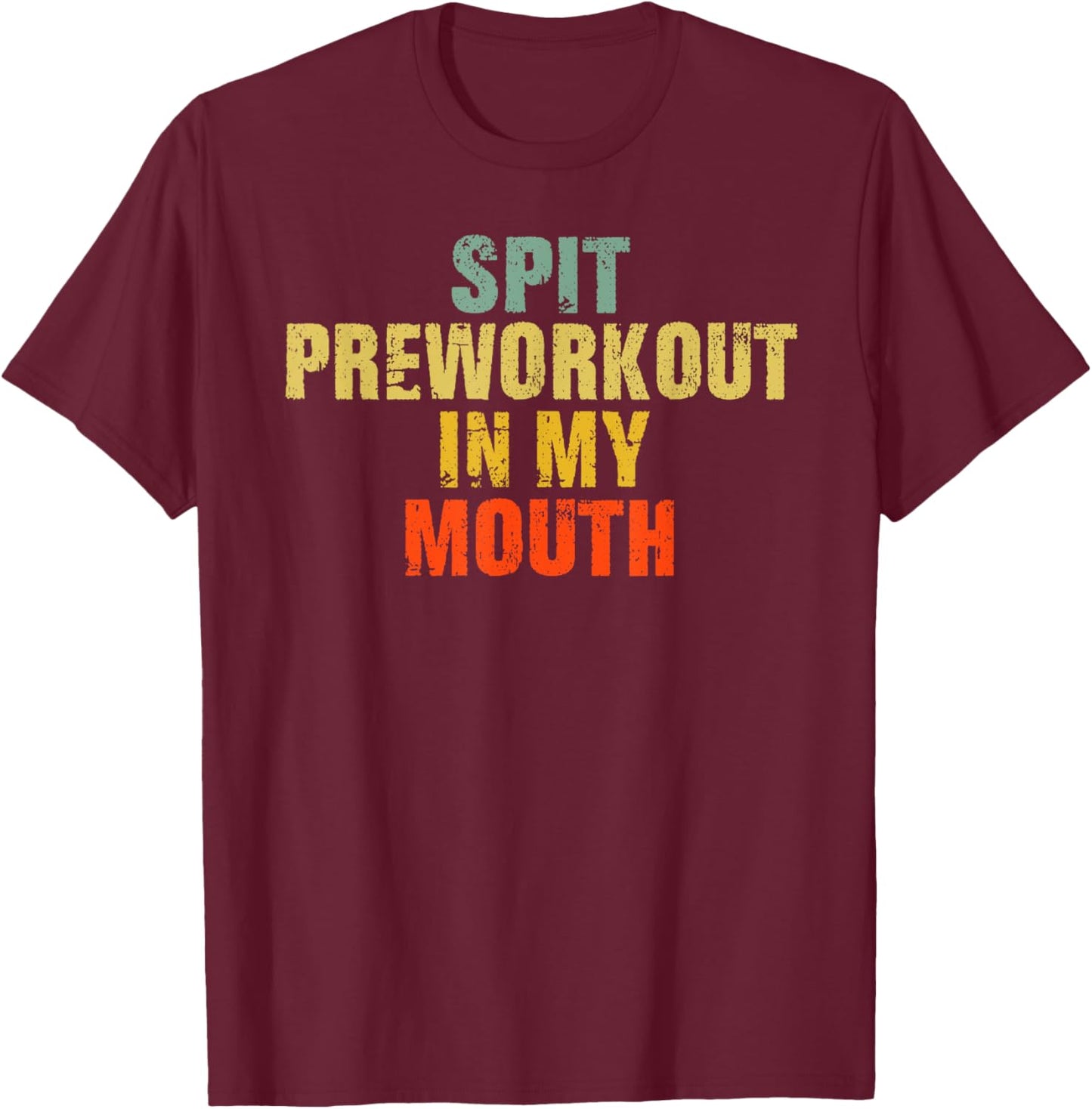 Spit Preworkout In My Mouth Vintage Distressed Funny Gym T-Shirt - T-Shirt | Maroon