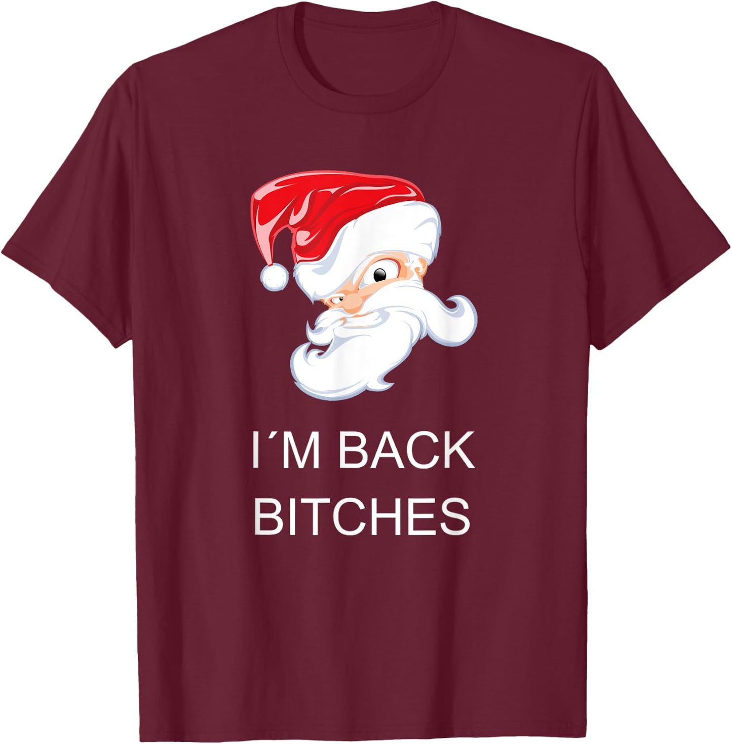 Crazy Santa I`M BACK BITCHES Funny Christmas T-Shirt - T-Shirt | Maroon