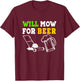 Will Mow For Beer T-Shirt - T-Shirt | Maroon