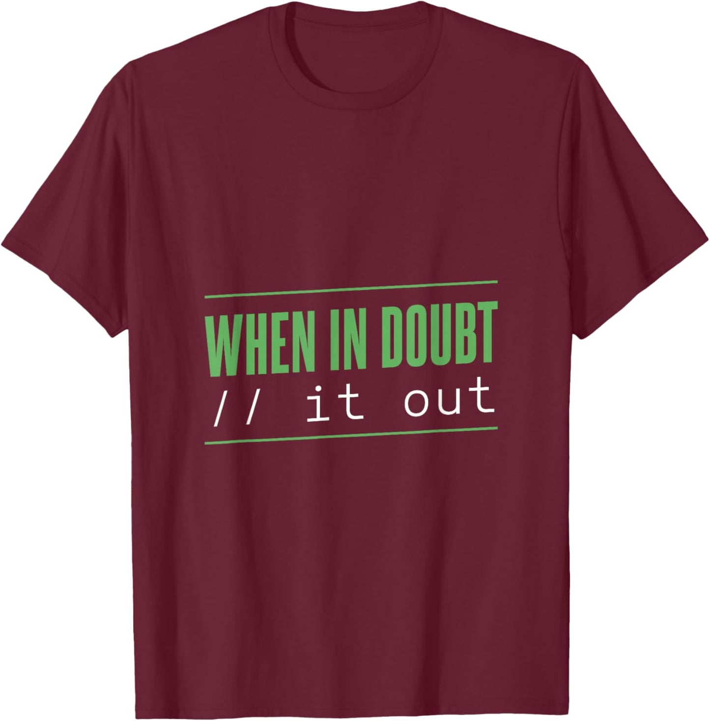 When in Doubt: Comment It Out T-Shirt - T-Shirt | Maroon