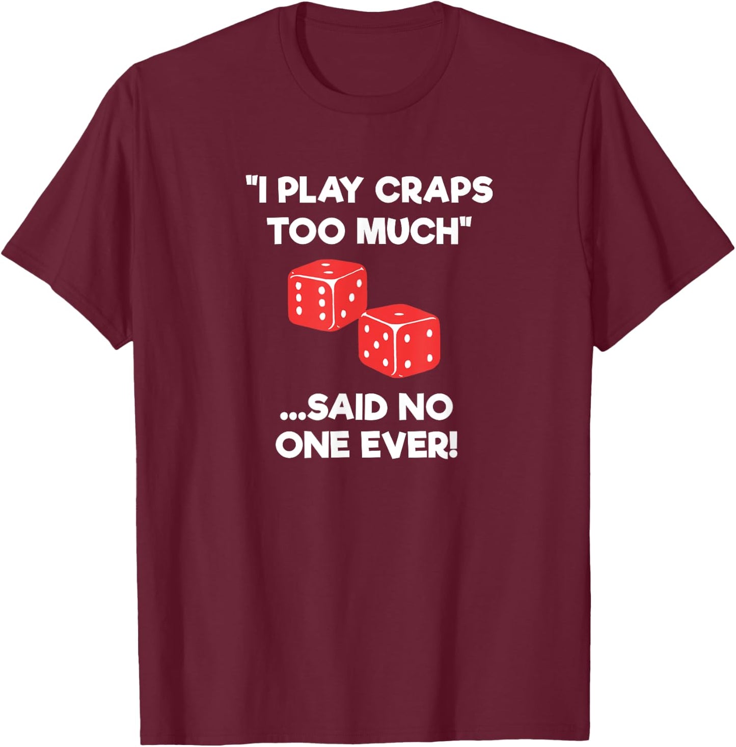 Craps Dice Shirt - Funny Casino Game Gambling Too Much T-Shirt - T-Shirt | Maroon