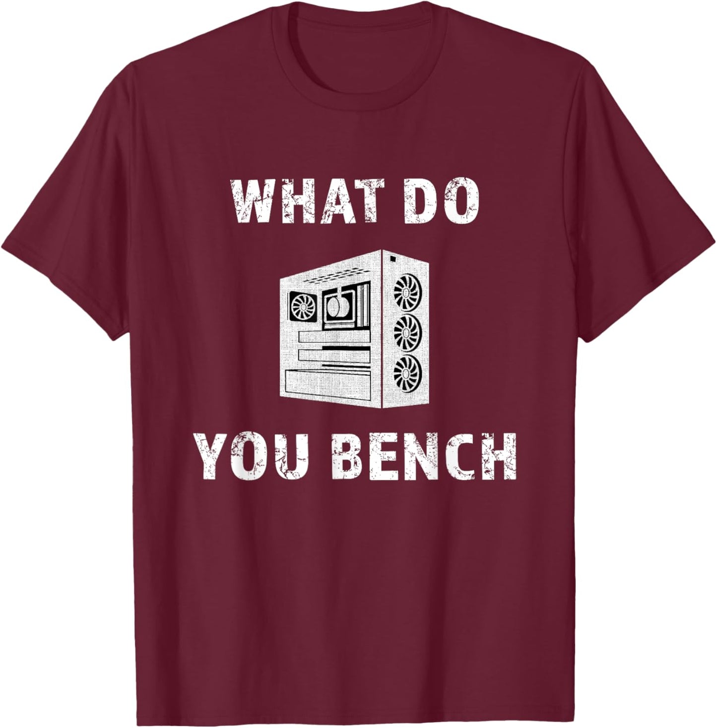 Cool What Do You Bench Funny Benchmark Hardware IT PC Gamer T-Shirt - T-Shirt | Maroon