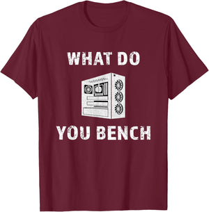 Cool What Do You Bench Funny Benchmark Hardware IT PC Gamer T-Shirt - T-Shirt | Maroon