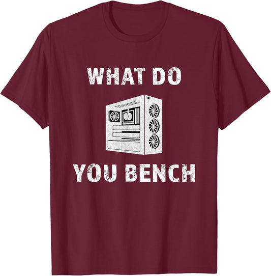 Cool What Do You Bench Funny Benchmark Hardware IT PC Gamer T-Shirt - T-Shirt | Maroon