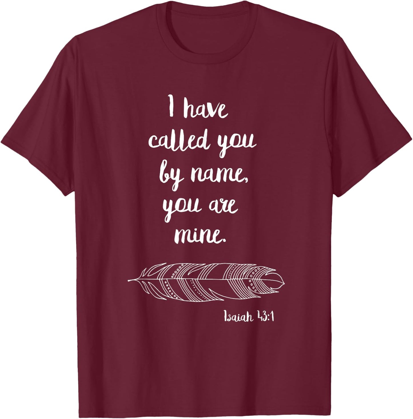 I Have Called You By Name Isaiah 43:1 White Print T-Shirt - T-Shirt | Maroon