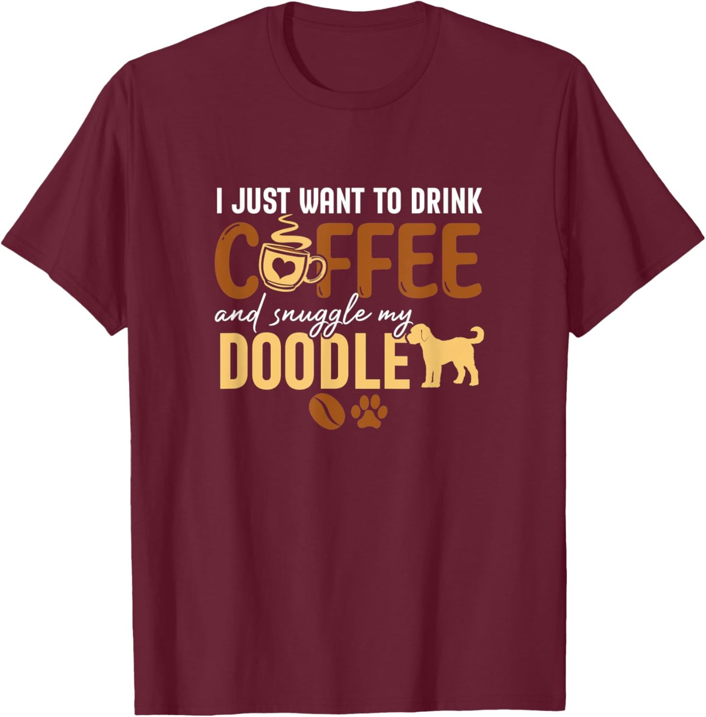 I Just Want To Drink Coffee and Snuggle My Doodle Dog Lovers T-Shirt - T-Shirt | Maroon