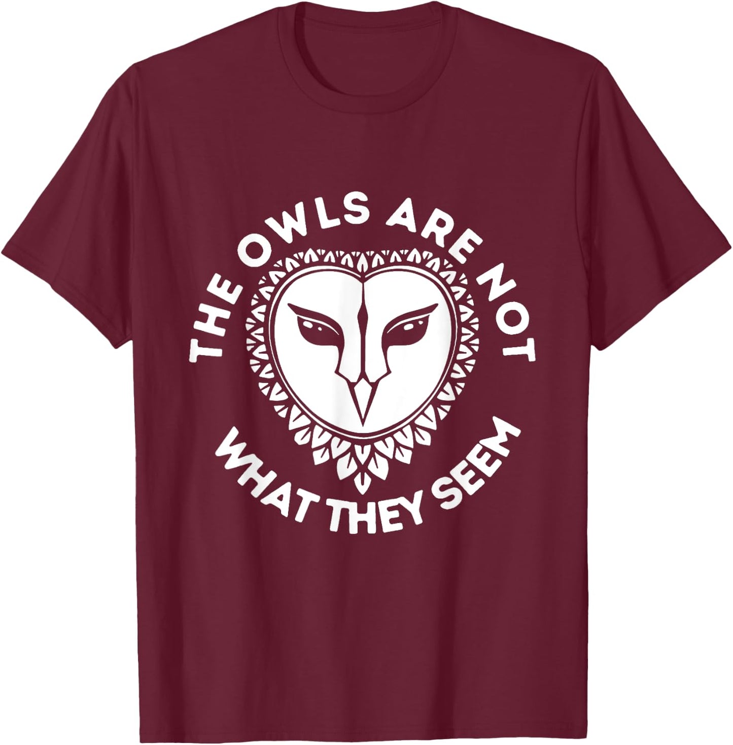 The Owls Are Not What They Seem owl fan T-Shirt - T-Shirt | Maroon