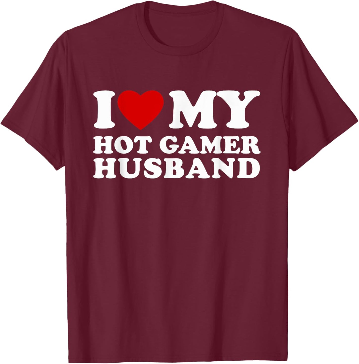 I Love My Hot Gamer Husband I Heart My Hot Gamer Husband T-Shirt - T-Shirt | Maroon
