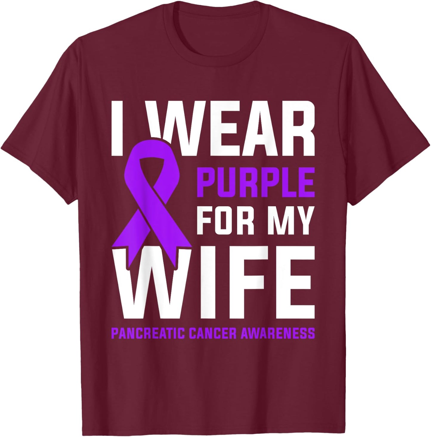 I Wear Purple For My Wife Pancreatic Cancer Awareness T-Shirt - T-Shirt | Maroon