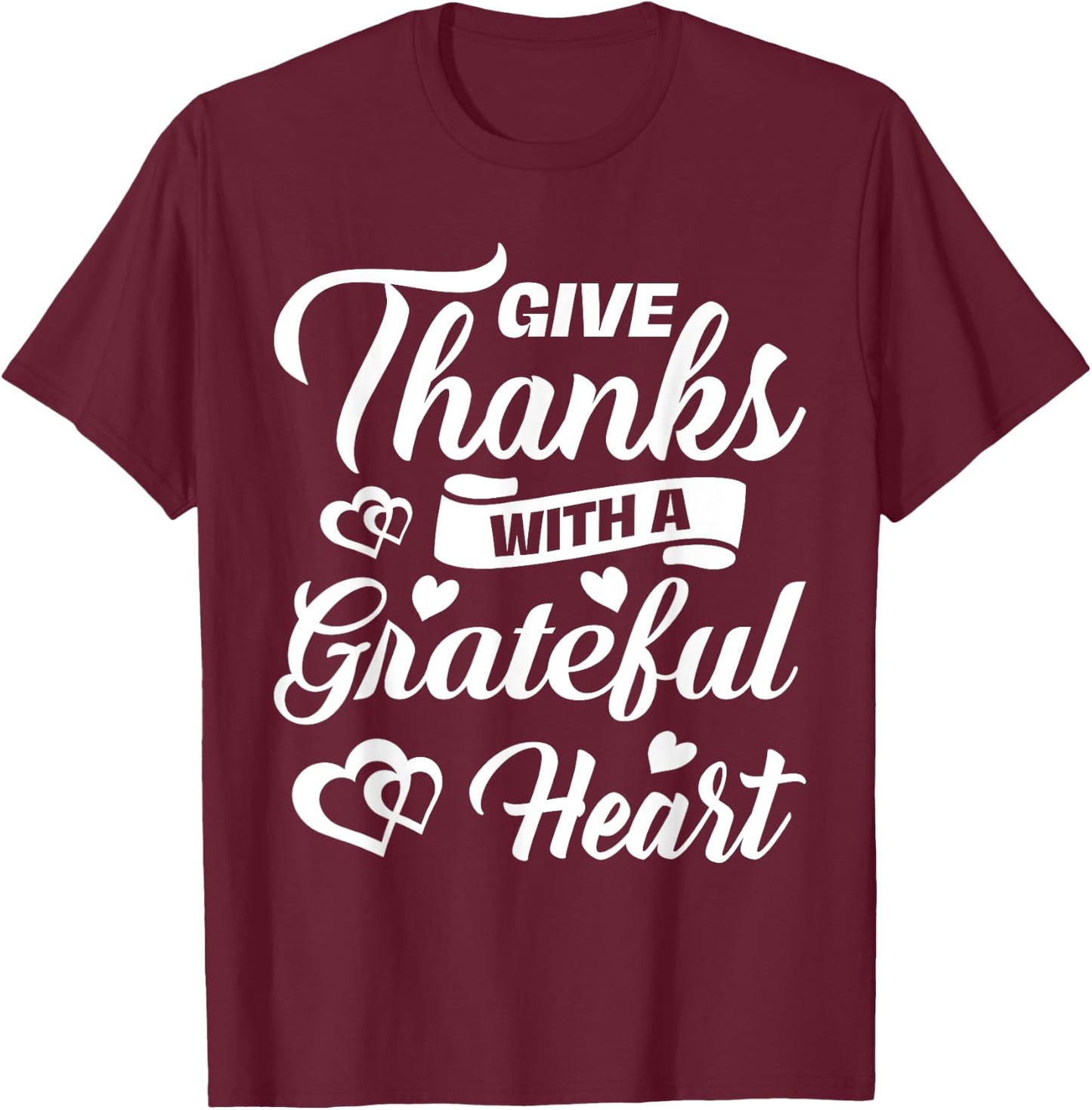 Give Thanks With Grateful Heart Thanksgiving Holiday Gift T-Shirt - T-Shirt | Maroon