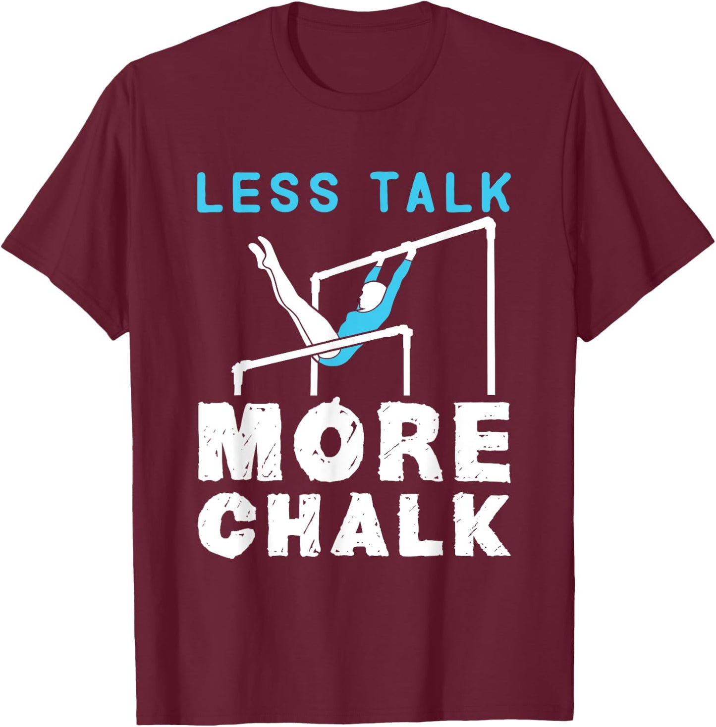 Less Talk More Chalk Gymnastics Gymnast Uneven Bars Girls T-Shirt - T-Shirt | Maroon