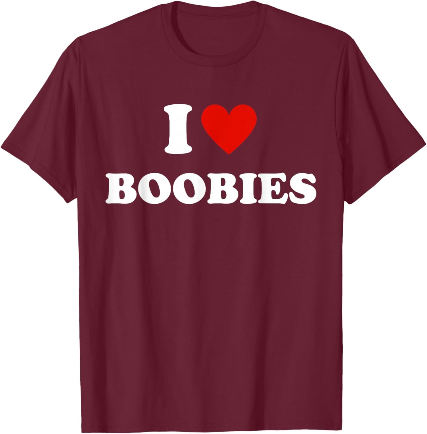 I Love Heart Boobies Funny I Red Hot Heart Boobies Joke T-Shirt - T-Shirt | Maroon