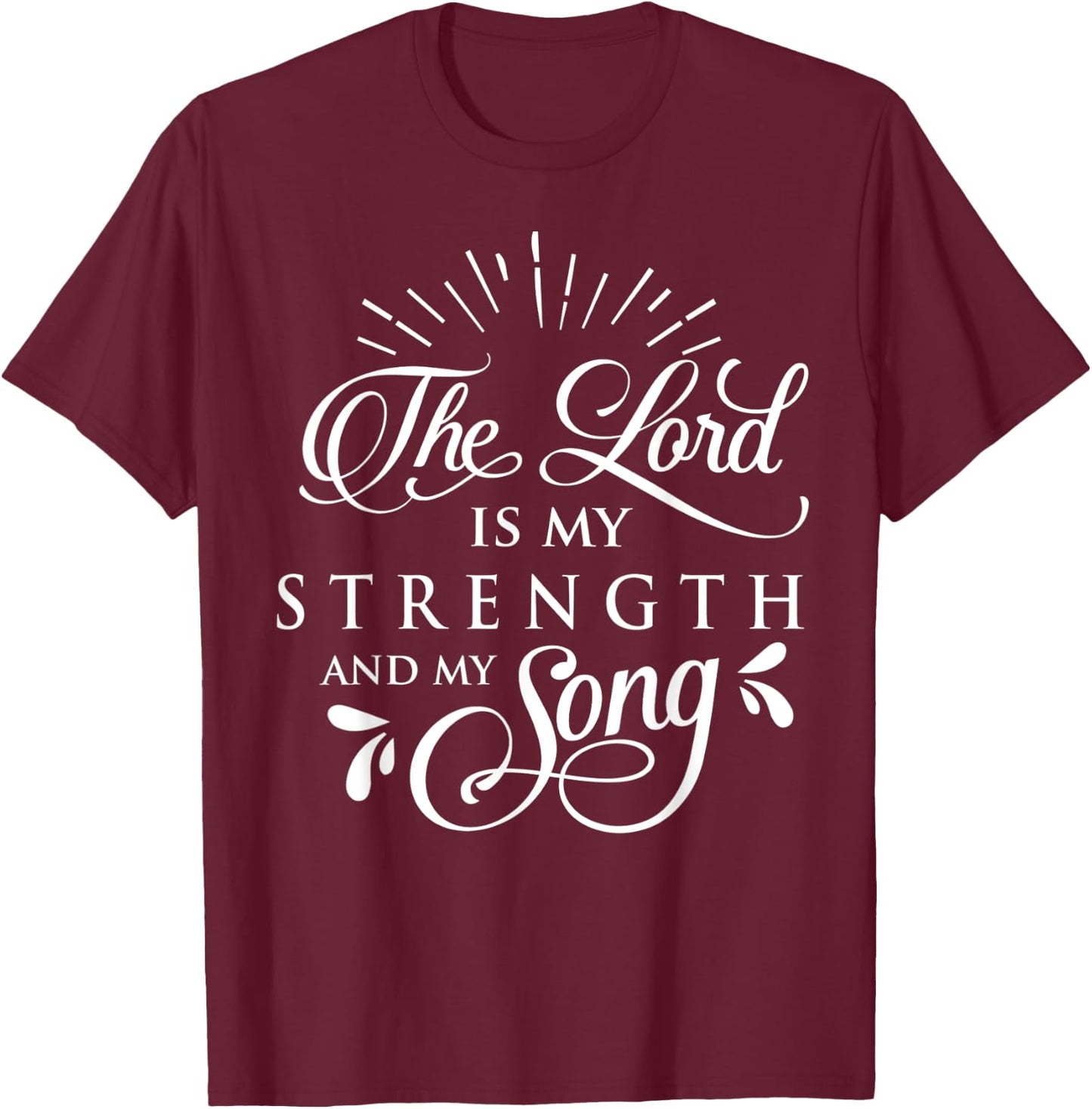 The Lord is My Strength and My Song Christ Christian Gift T-Shirt - T-Shirt | Maroon