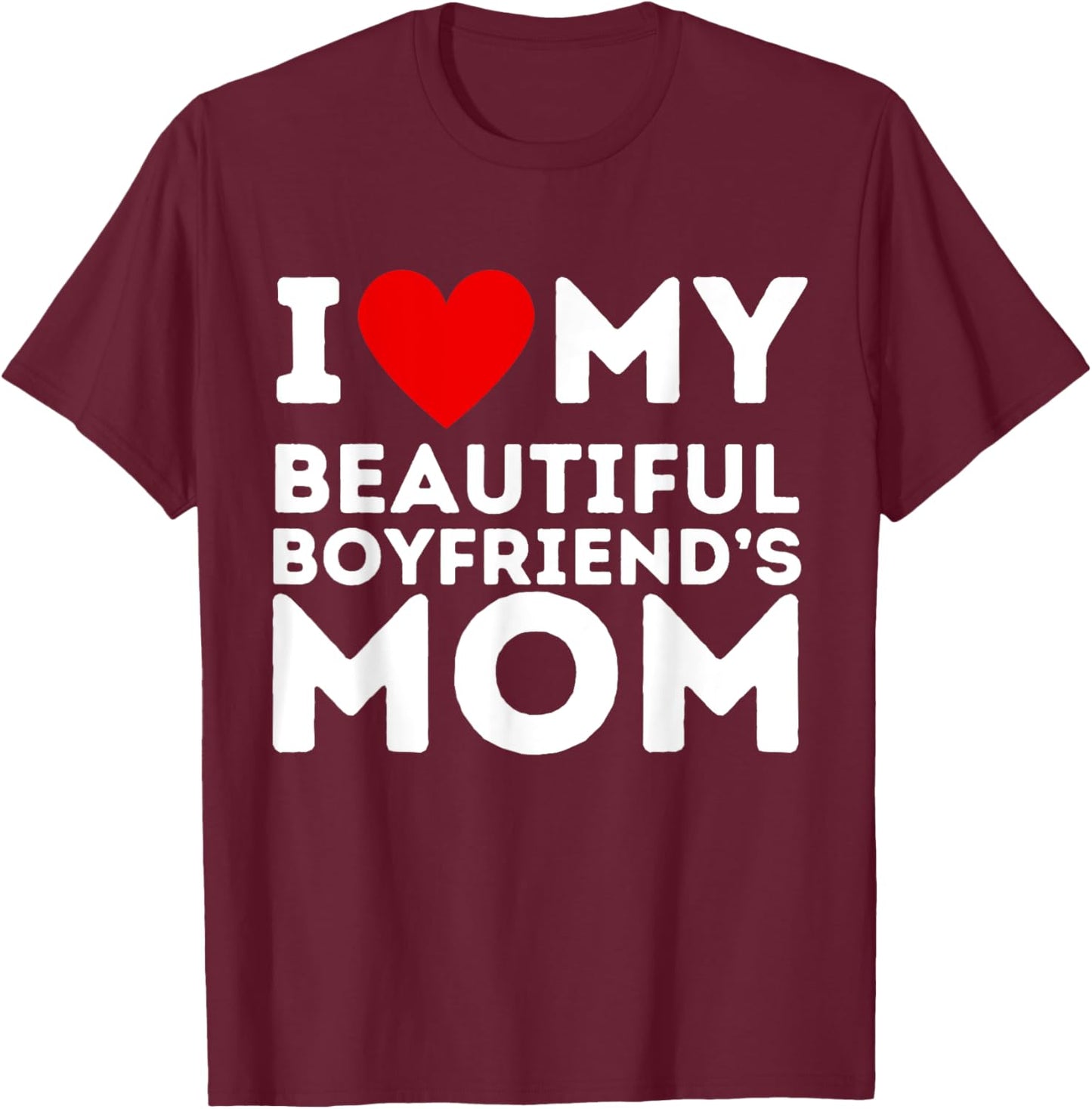 I Love Heart My Boyfriend's Mom Girlfriend Gifts T-Shirt - T-Shirt | Maroon