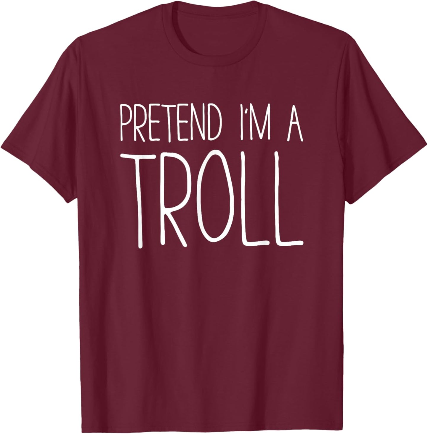 Pretend I'm A Troll Shirt Adult Kids Men Women Costume T-Shirt - T-Shirt | Maroon