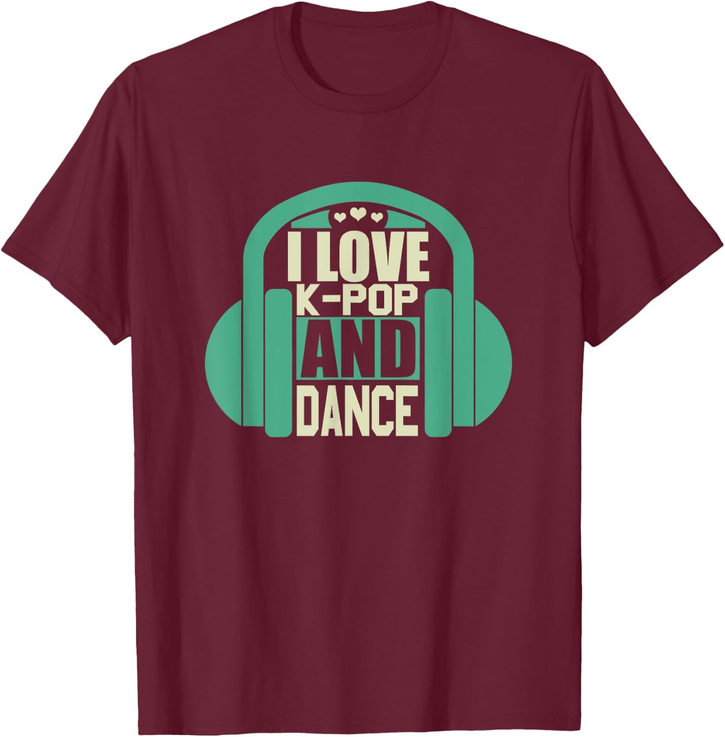 I Love K-Pop And Dance T-Shirt - T-Shirt | Maroon