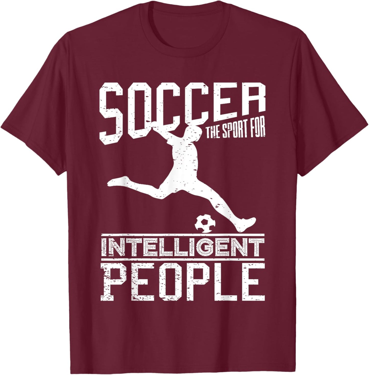 Soccer The Sport For Intelligent People Funny Outfit T-Shirt - T-Shirt | Maroon