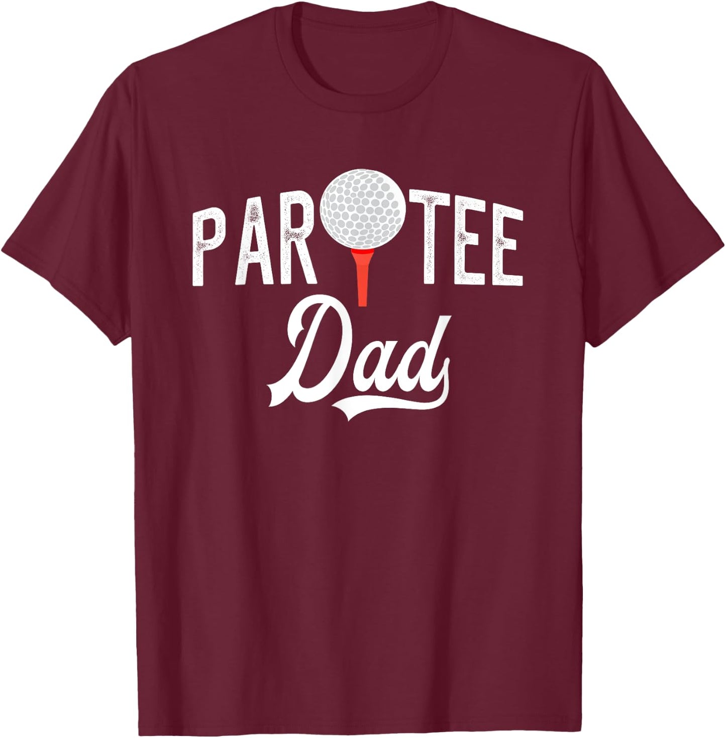 Par Dad Funny Partee Golf Pun T-Shirt - T-Shirt | Maroon