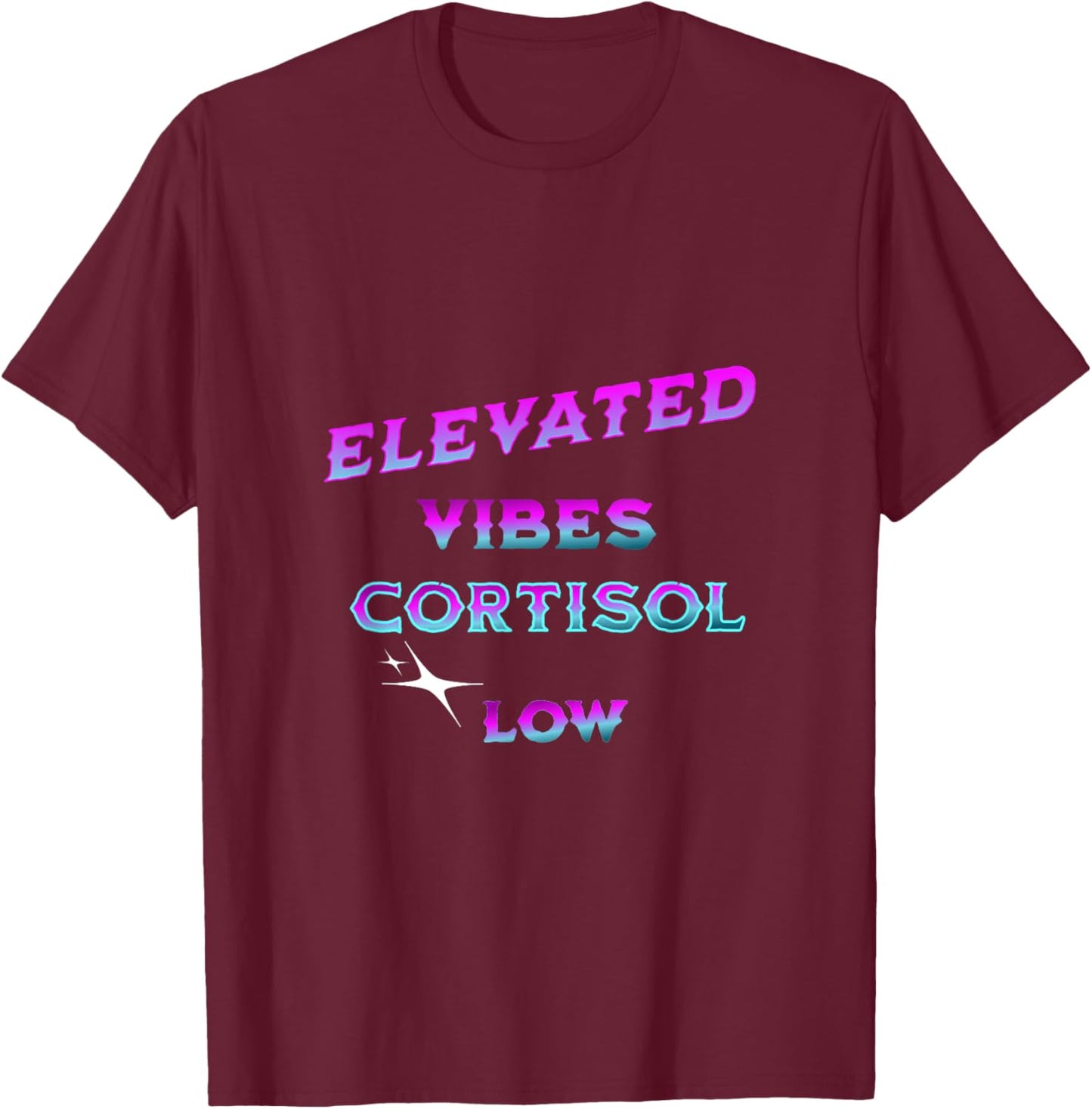 Stress Free Life Low Cortisol Anxiety Mental Health Positive T-Shirt - T-Shirt | Maroon