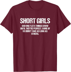 Short Girls God Only Lets Things Grow Until They’re Perfect T-Shirt - T-Shirt | Maroon