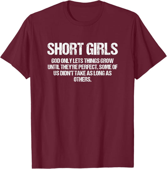 Short Girls God Only Lets Things Grow Until They’re Perfect T-Shirt - T-Shirt | Maroon