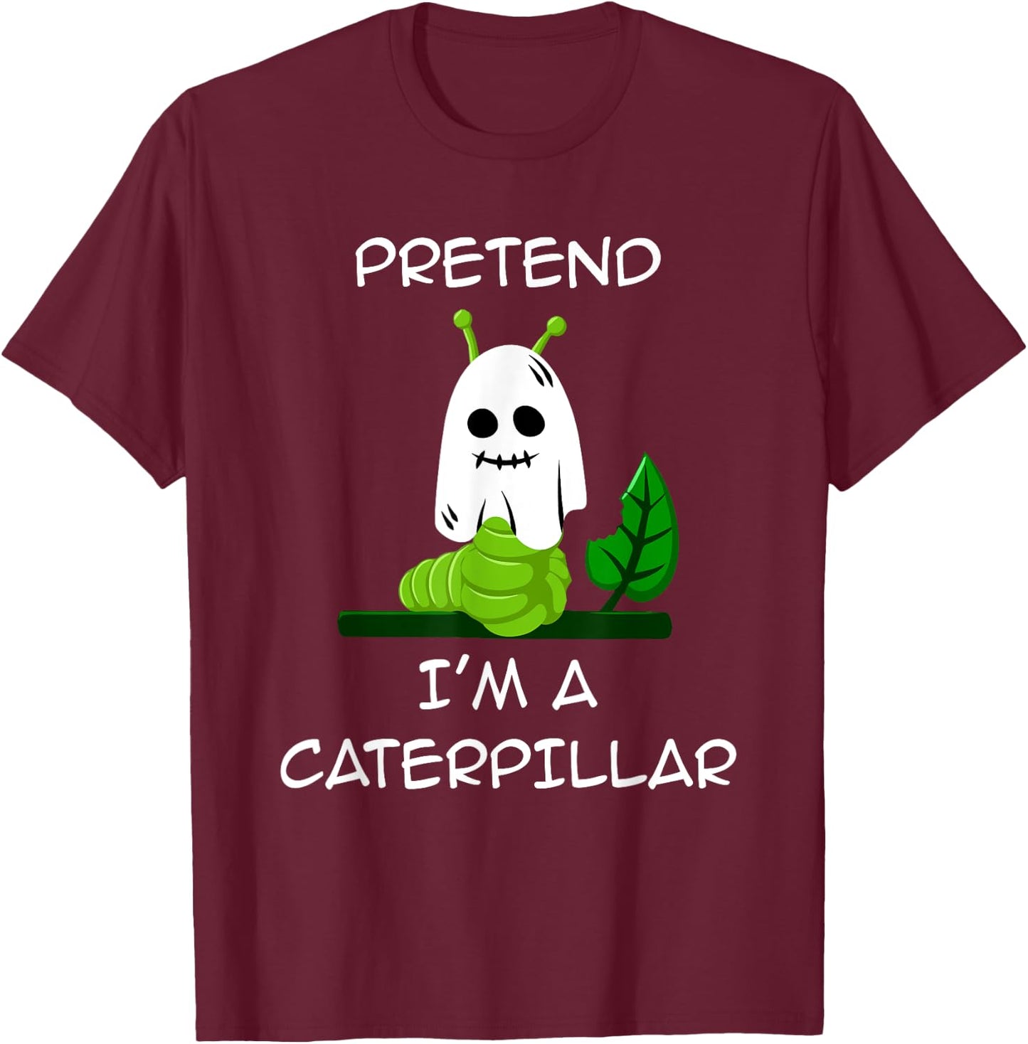 Pretend I'm A CATERPILLAR Halloween Shirt Costume T-Shirt - T-Shirt | Maroon