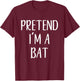 Pretend I'm A Bat Costume Halloween Simple Funny T-Shirt - T-Shirt | Maroon