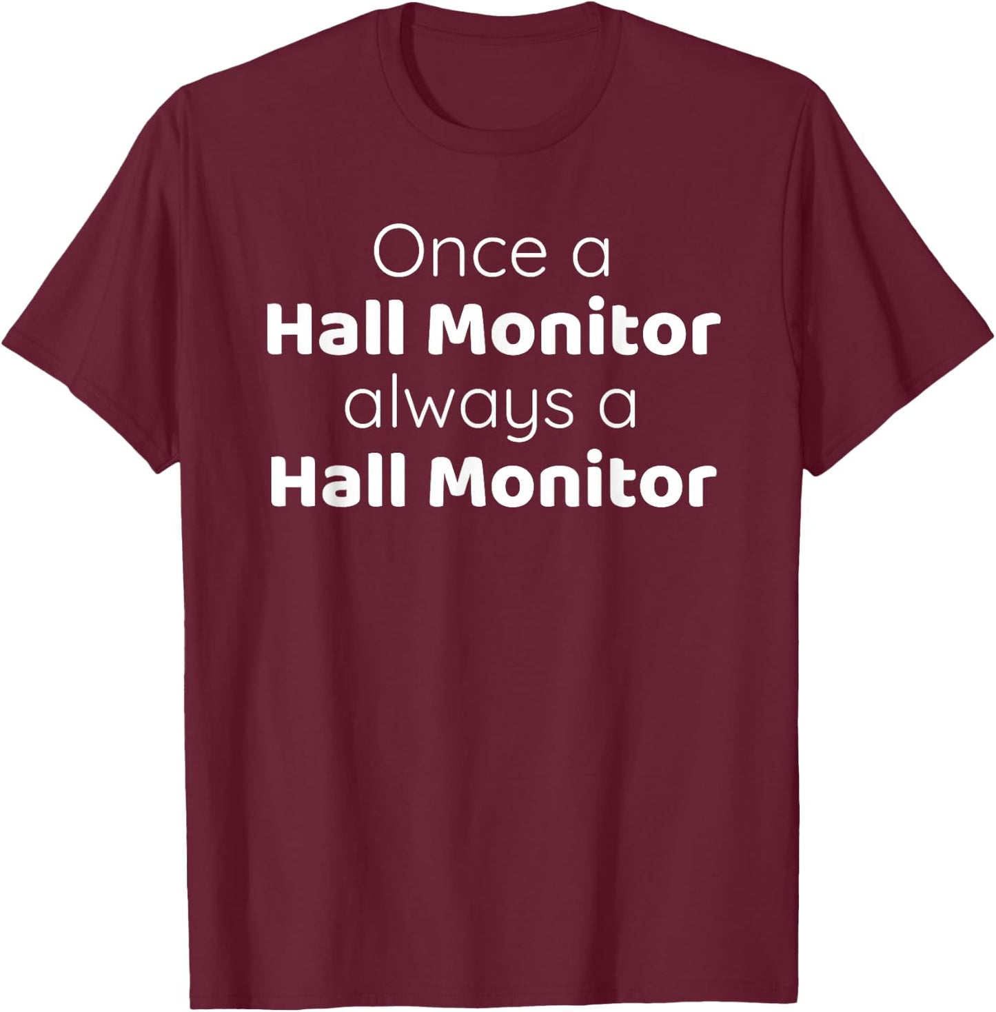 Hall Monitor's Favorite Once a Hall Monitor Always Will Be T-Shirt - T-Shirt | Maroon